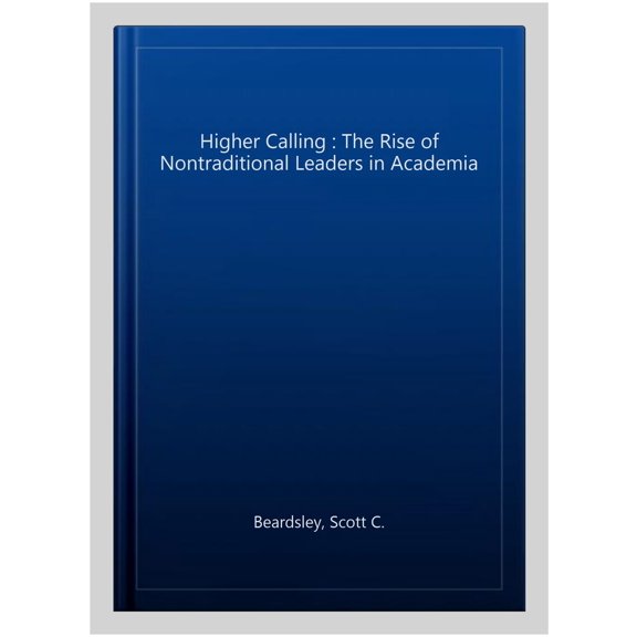 Pre-Owned Higher Calling: The Rise of Nontraditional Leaders in Academia Paperback