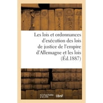 Sciences Sociales: Les lois et ordonnances d'exécution des lois de justice de l'empire d'Allemagne les lois (Paperback)