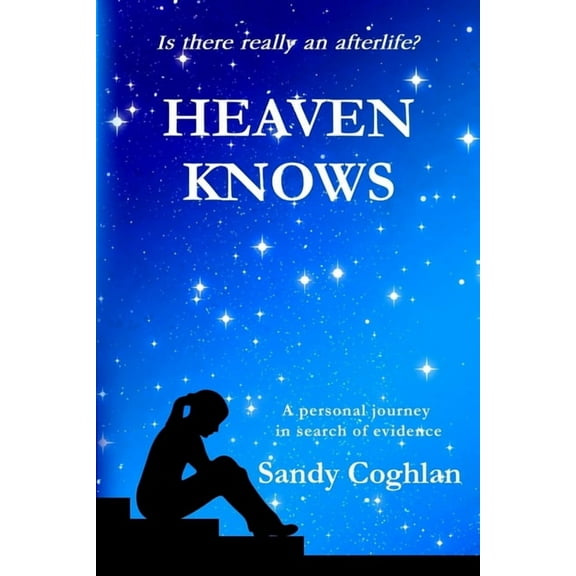 Heaven Knows Heaven Knows: A Personal Journey in Search of Evidence, Book 1, (Paperback)