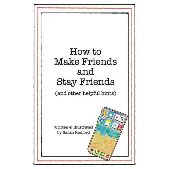 How to Make Friends and Stay Friends: (And Other Helpful Hints), (Paperback)