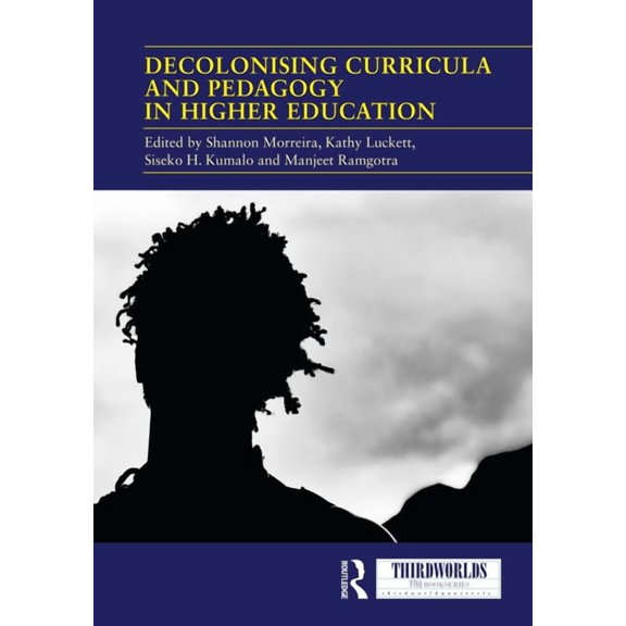 Thirdworlds Decolonising Curricula and Pedagogy in Higher Education: Bringing Decolonial Theory into Contact with Teaching Practice, (Paperback)