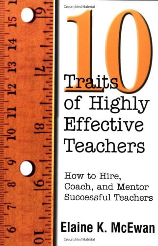 Ten Traits of Highly Effective Teachers: How to Hire, Coach, and Mentor Successful Teachers, (Paperback)