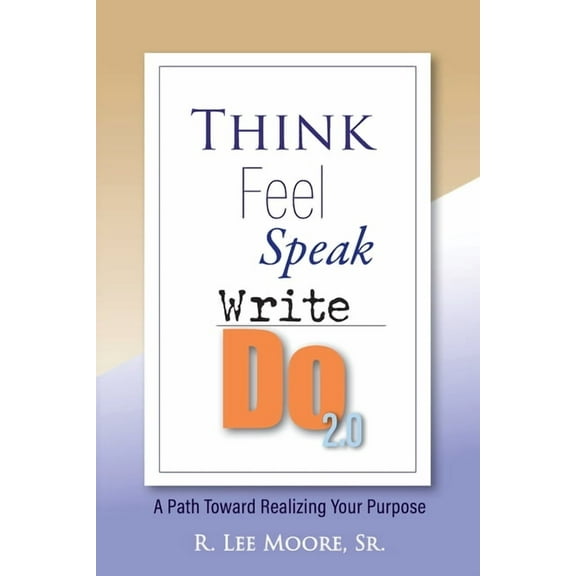 United States Think Feel Speak Write- Do 2.0: A Path Toward Realizing Your Purpose, (Paperback)