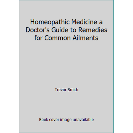 Homeopathic Medicine a Doctor's Guide to Remedies for Common Ailments [Paperback - Used]