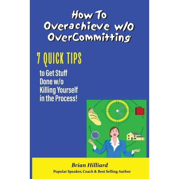 How to overachieve w/o Over Committing, (Paperback)