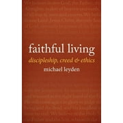 Faithful Living: Discipleship, Creed, and Ethics (Paperback)