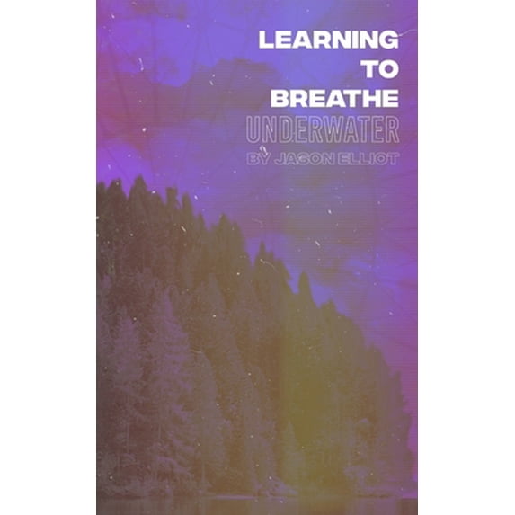 Pre-Owned Learning to Breathe Underwater (Paperback) 1714763781 9781714763788