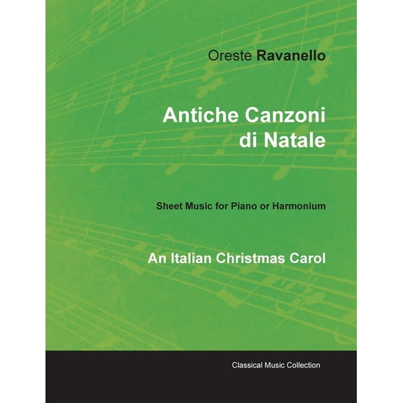 Antiche Canzoni di Natale - An Italian Christmas Carol - Sheet Music for Piano or Harmonium (Paperback)