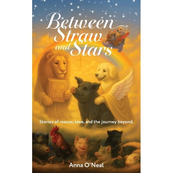 Between Straw and Stars: Stories of rescue, love, and the journey beyond., (Hardcover)