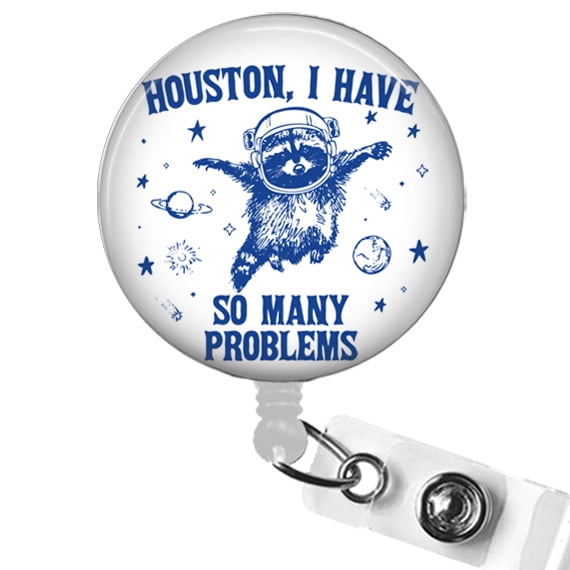 Houston I Have So Many Problems Badge Reel – Funny Space Raccoon ID Clip for Nurses Teachers Office | Scrapheart