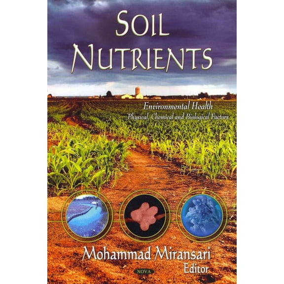 Soil Nutrients (Environmental Health - Physical, Chemical and Biological Factors) by Mohammad Miransari (Hardcover) (2012) (New)