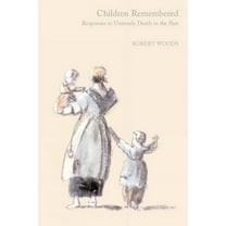 Children Remembered: Responses to Untimely Death in the Past, (Hardcover)
