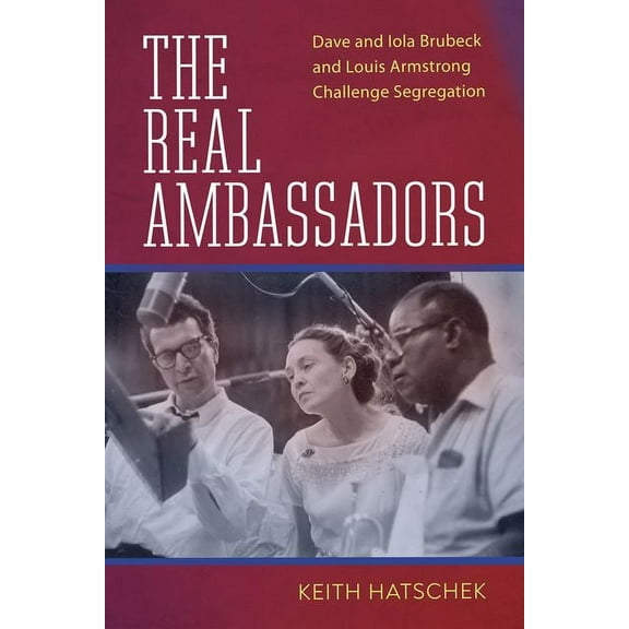 American Made Music The Real Ambassadors: Dave and Iola Brubeck and Louis Armstrong Challenge Segregation, (Hardcover)