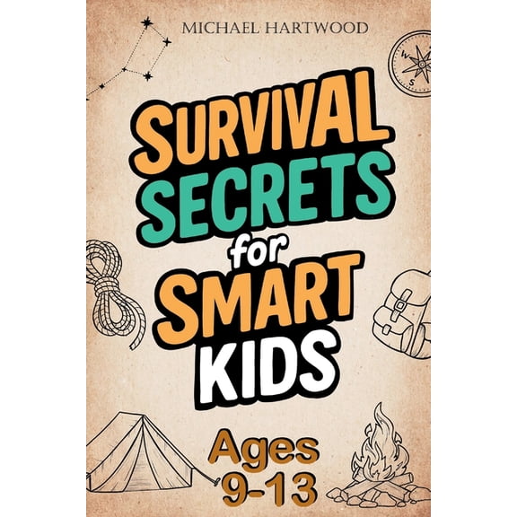 Survival Secrets for Smart Kids Ages 9-13: A Basic Survival Skills Book with Outdoor Adventures and Wilderness Tips for , (Paperback)
