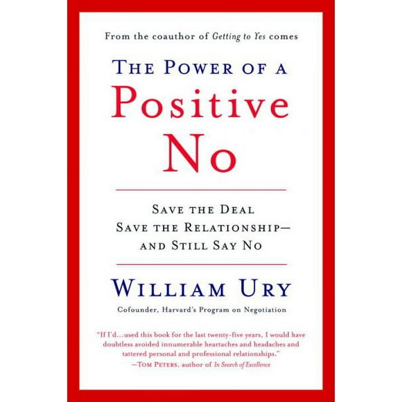 Pre-owned Power of a Positive No : How to Say No and Still Get to Yes, Paperback by Ury, William, ISBN 0553384260, ISBN-13 9780553384260