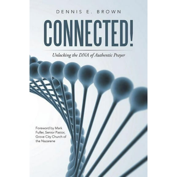 Connected! : Unlocking the DNA of Authentic Prayer