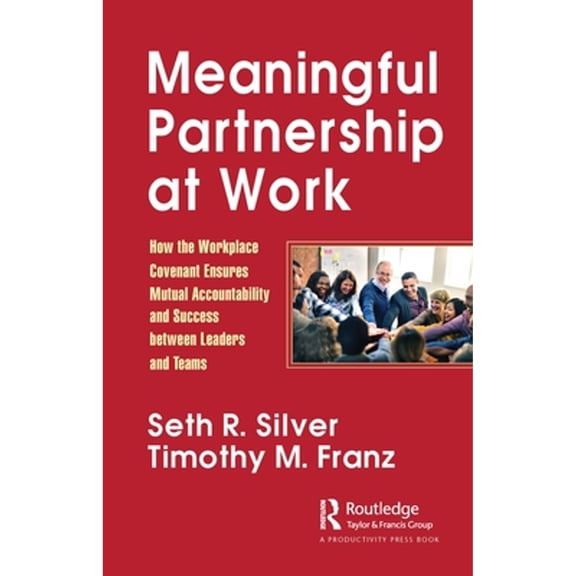 Pre-Owned Meaningful Partnership at Work: How the Workplace Covenant Ensures Mutual Accountability and Success Between Leaders and Teams (Paperback) 1032020113 9781032020112