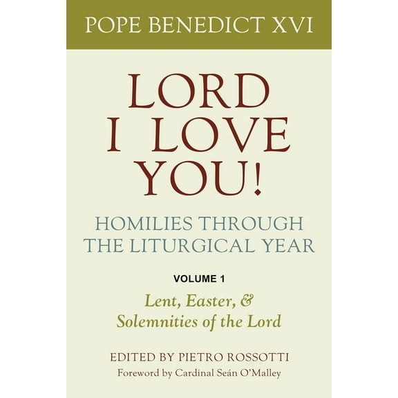 Lord, I Love You! Homilies Through the Liturgical Year: Volume 1: Lent, Easter, and Solemnities of the Year, (Paperback)