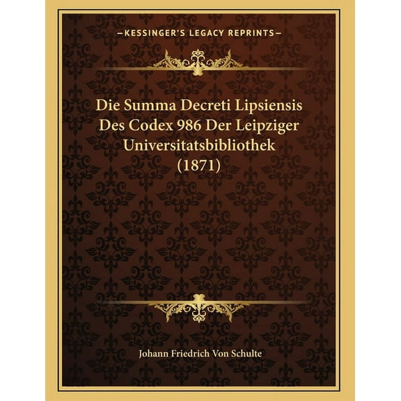 Die Summa Decreti Lipsiensis Des Codex 986 Der Leipziger Universitatsbibliothek (1871), (Paperback)