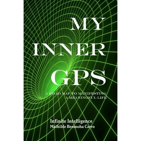 My Inner GPS - A Road Map to Manifesting a Meaningful Life (Paperback)