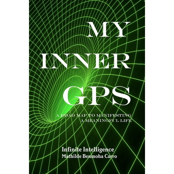 My Inner GPS - A Road Map to Manifesting a Meaningful Life (Paperback)