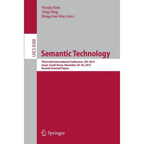 Semantic Technology: Third Joint International Conference, Jist 2013, Seoul, South Korea, November 28--30, 2013, Revised, (Paperback)