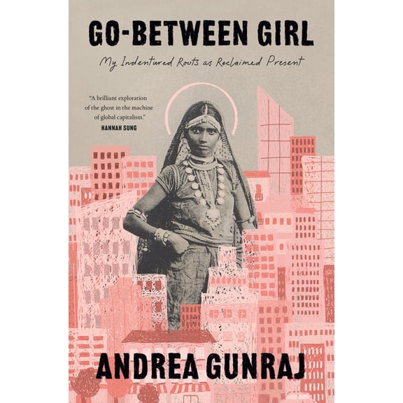 Go-Between Girl: My Indentured Roots as Reclaimed Present, (Hardcover)