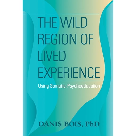 The Wild Region of Lived Experience, (Paperback)