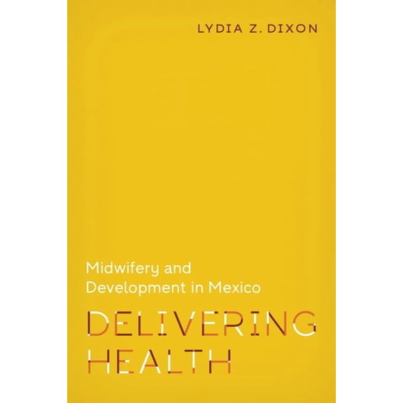 Policy to Practice Delivering Health: Midwifery and Development in Mexico, Book 2, (Paperback)