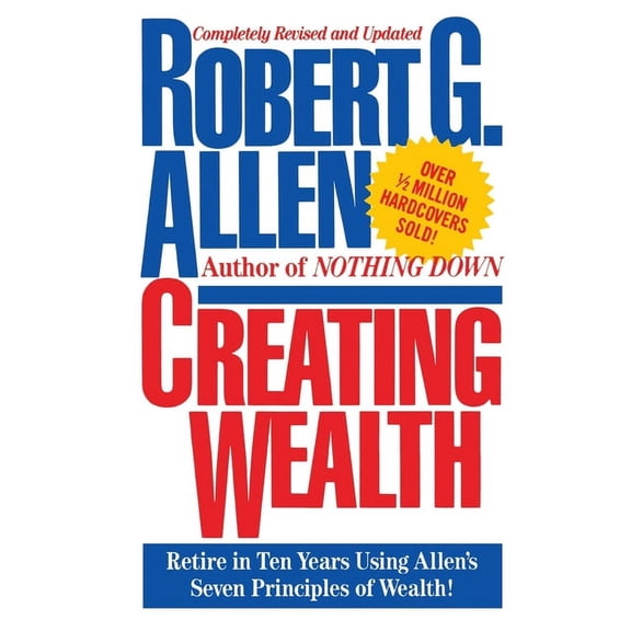 Creating Wealth: Retire in Ten Years Using Allen's Seven Principles, (Paperback)