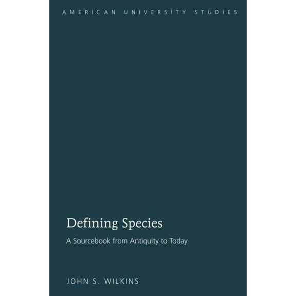 American University Studies: Defining Species: A Sourcebook from Antiquity to Today (Hardcover)