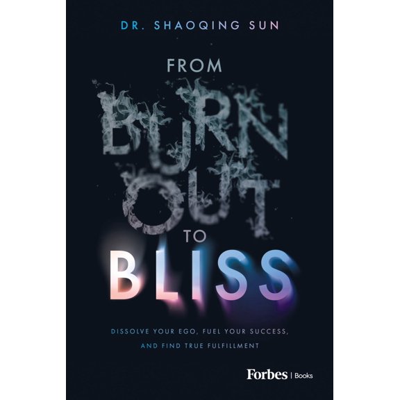 From Burnout to Bliss: Dissolve Your Ego, Fuel Your Success, and Find True Fulfillment (Hardcover)