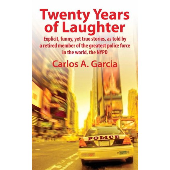 Twenty Years of Laughter: Explicit, Funny, Yet True Stories, as Told by a Retired Member of the Greatest Police Force in, (Paperback)