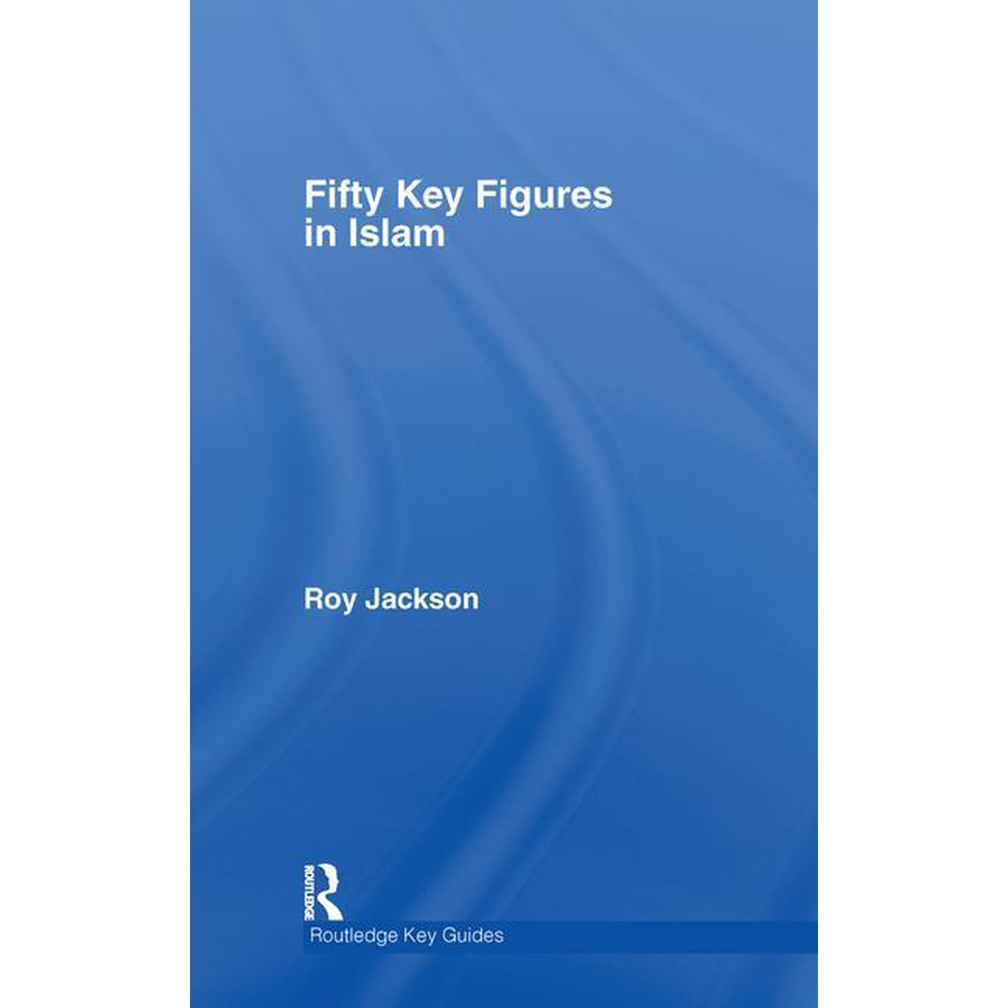 Routledge Key Guides Fifty Key Figures in Islam (Hardcover)