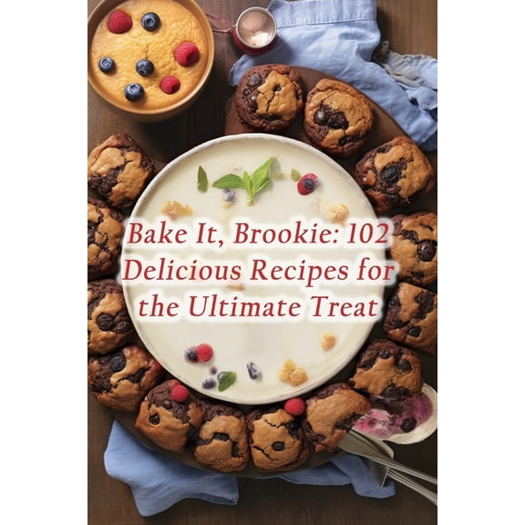Bake It, Brookie: 102 Delicious Recipes for the Ultimate Treat, (Paperback)
