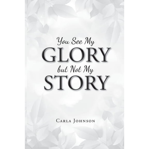 You See My Glory but Not My Story, (Paperback)