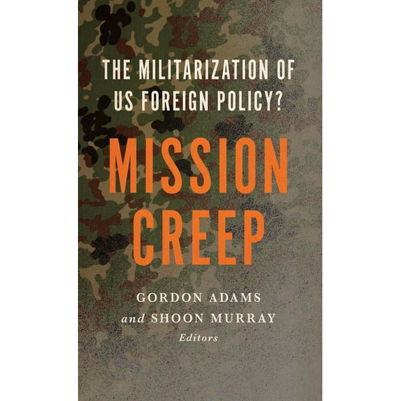 Mission Creep: The Militarization of US Foreign Policy?, (Hardcover)
