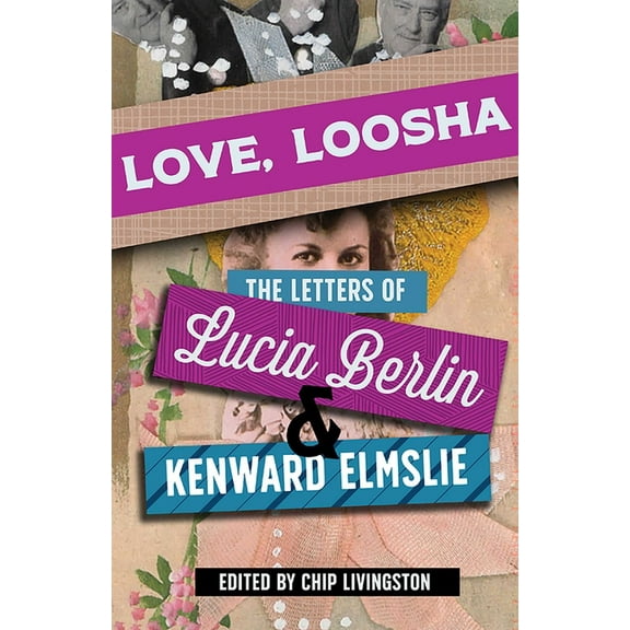 Love, Loosha: The Letters of Lucia Berlin and Kenward Elmslie, (Paperback)