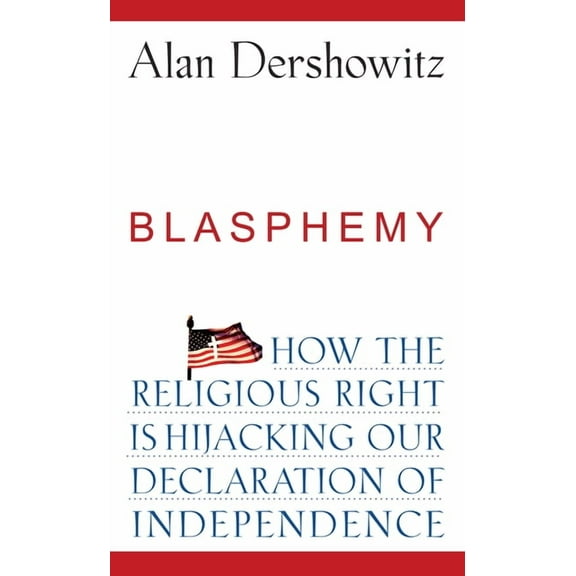 Blasphemy: How the Religious Right Is Hijacking the Declaration of Independence, (Hardcover)
