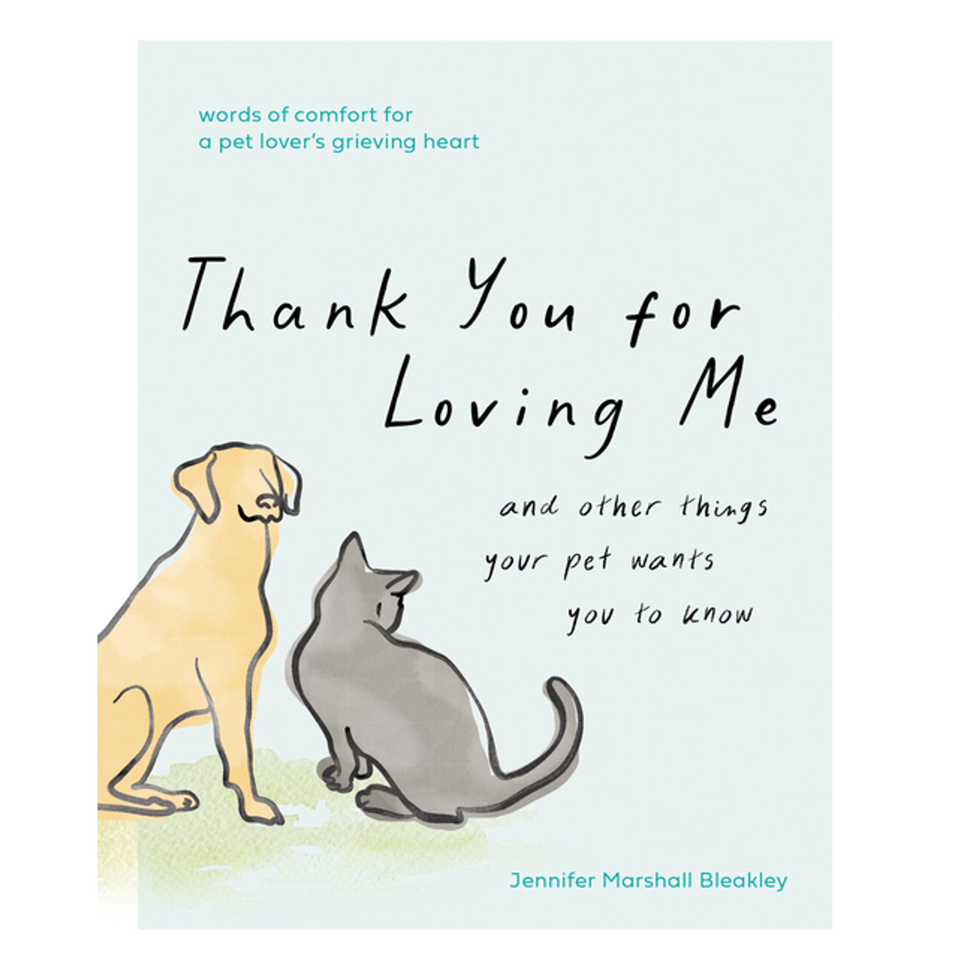 Thank You for Loving Me: And Other Things Your Pet Wants You to Know (Words of Comfort for a Pet Lover's Grieving Heart), (Hardcover)