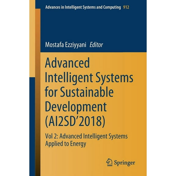 Advances in Intelligent Systems and Comp Advanced Intelligent Systems for Sustainable Development (Ai2sd'2018): Vol 2: Advanced Intelligent Systems Applied to En, Book 912, (Paperback)