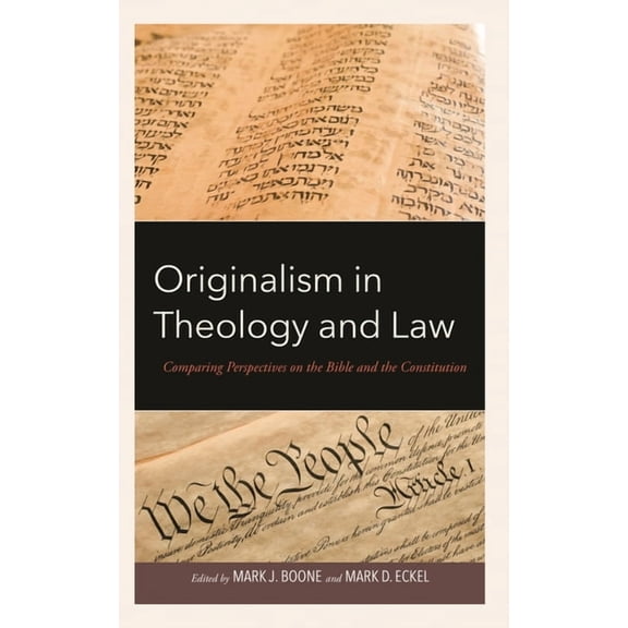 Originalism in Theology and Law: Comparing Perspectives on the Bible and the Constitution, (Hardcover)