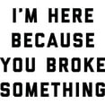 thumbnail image 2 of CafePress - I'm Here Because You Broke Somet - 11 oz Ceramic Mug - Novelty Coffee Tea Cup, 2 of 4