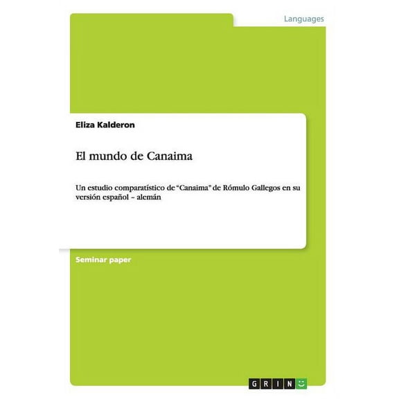El mundo de Canaima : Un estudio comparatístico de "Canaima" de Rómulo Gallegos en su versión español - alemán (Paperback)