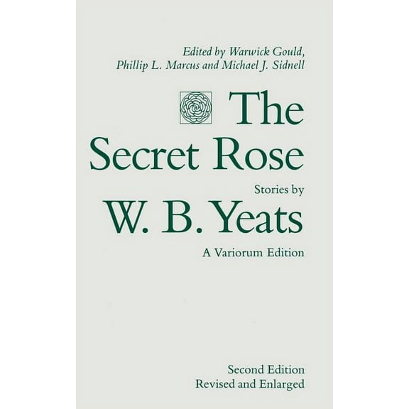 Stories by W.B.Yeats The Secret Rose, Stories by W. B. Yeats: A Variorum Edition, (Hardcover)