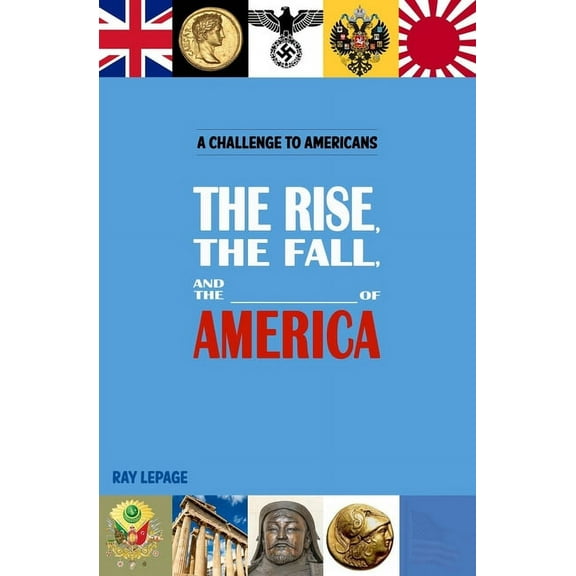 The Rise, the Fall and the _____________ of America!