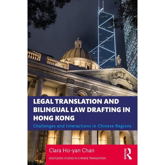 Routledge Studies in Chinese Translation Legal Translation and Bilingual Law Drafting in Hong Kong: Challenges and Interactions in Chinese Regions, (Paperback)