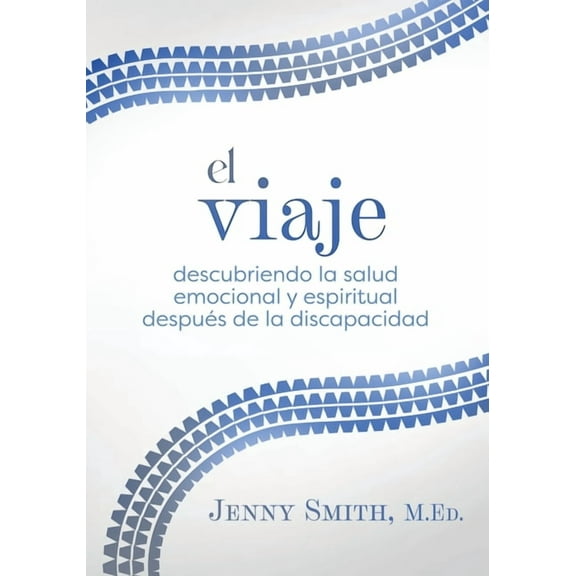El viaje: Descubriendo la salud emocional y espiritual después de la discapacidad, (Paperback)