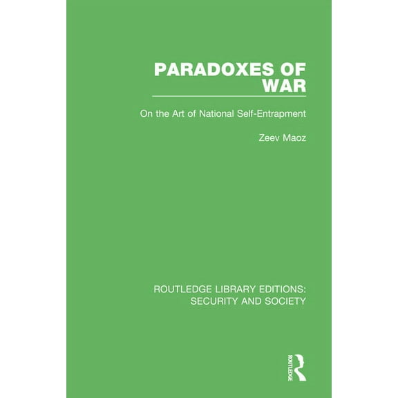 Routledge Library Editions: Security and Paradoxes of War: On the Art of National Self-Entrapment, (Paperback)