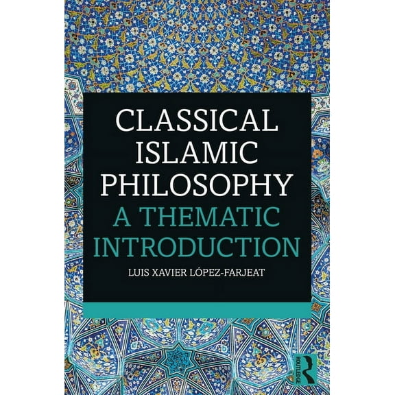 Classical Islamic Philosophy: A Thematic Introduction, (Paperback)